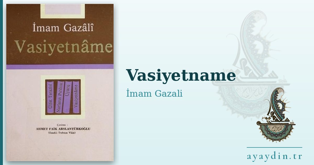 Vasiyetname - İmam Gazali kitap alıntıları ve sözleri