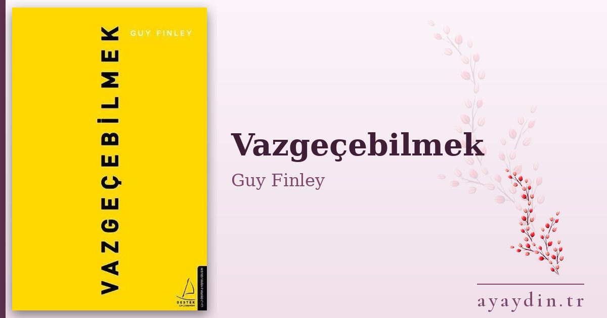 Vazgeçebilmek - Guy Finley kitap alıntıları ve sözleri