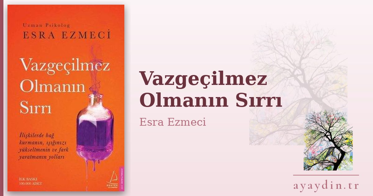 Vazgeçilmez Olmanın Sırrı - Esra Ezmeci kitap alıntıları ve sözleri