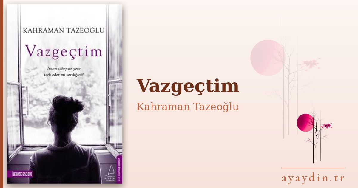 Vazgeçtim - Kahraman Tazeoğlu kitap alıntıları ve sözleri