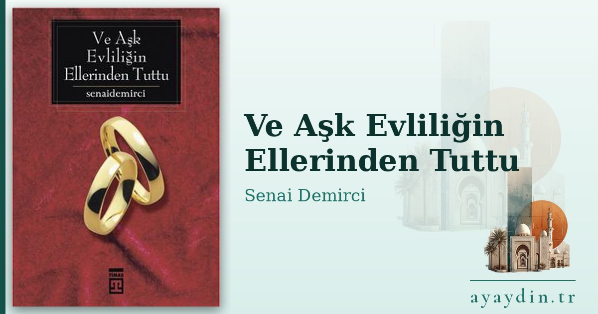 Ve Aşk Evliliğin Ellerinden Tuttu - Senai Demirci kitap alıntıları ve sözleri