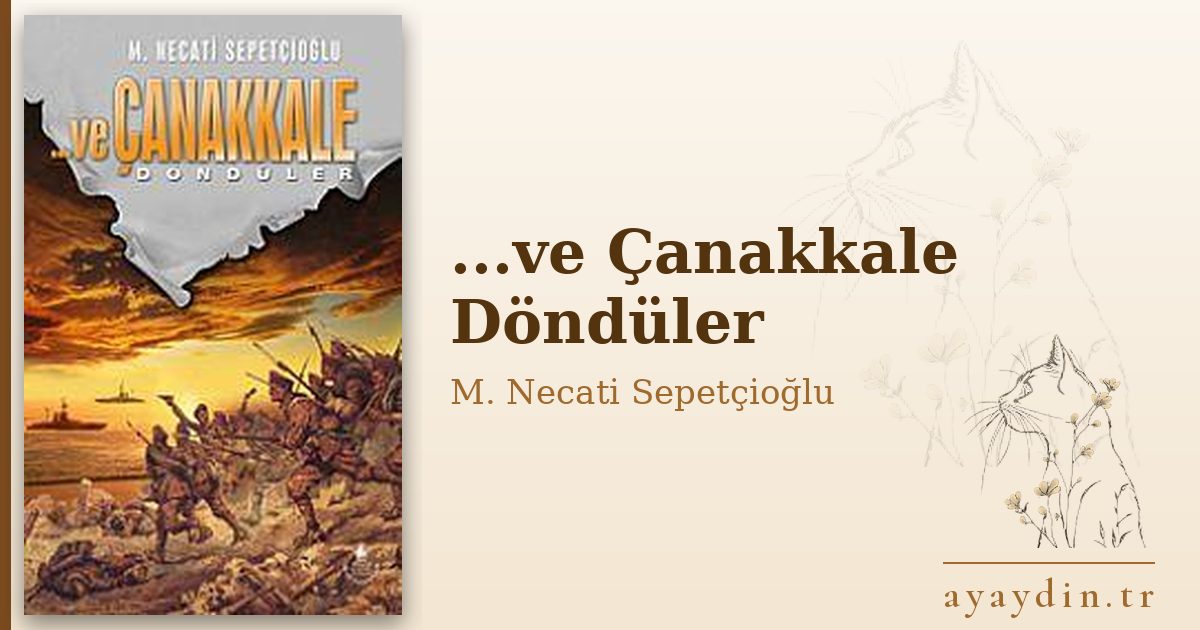 ...ve Çanakkale Döndüler - M. Necati Sepetçioğlu kitap alıntıları ve sözleri