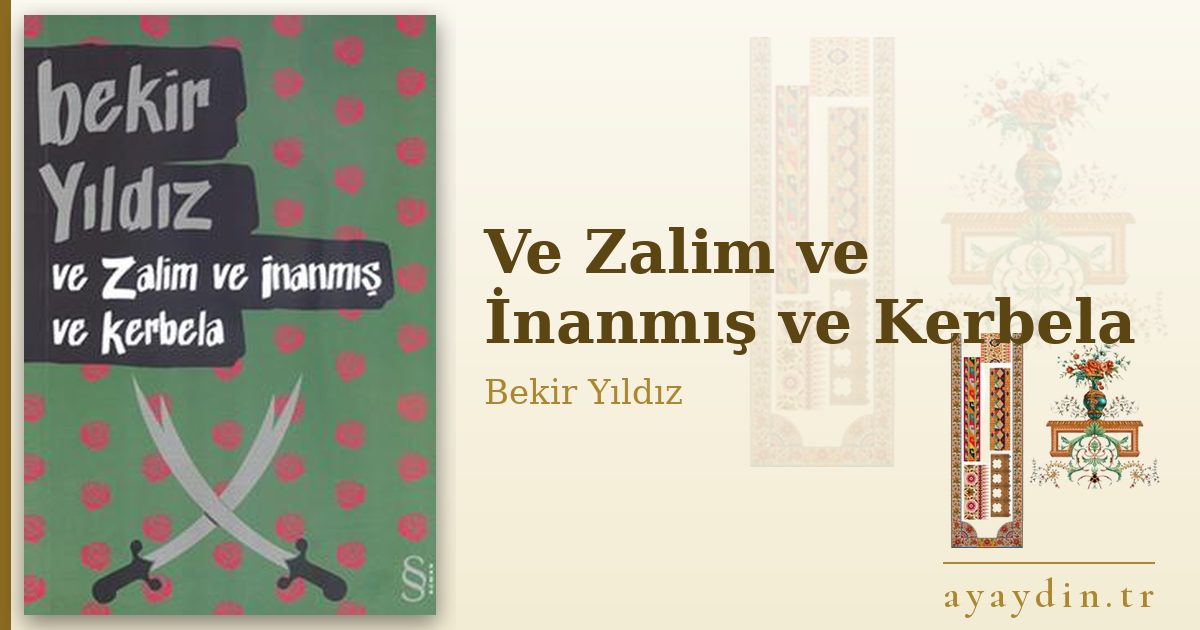 Ve Zalim ve İnanmış ve Kerbela - Bekir Yıldız kitap alıntıları ve sözleri
