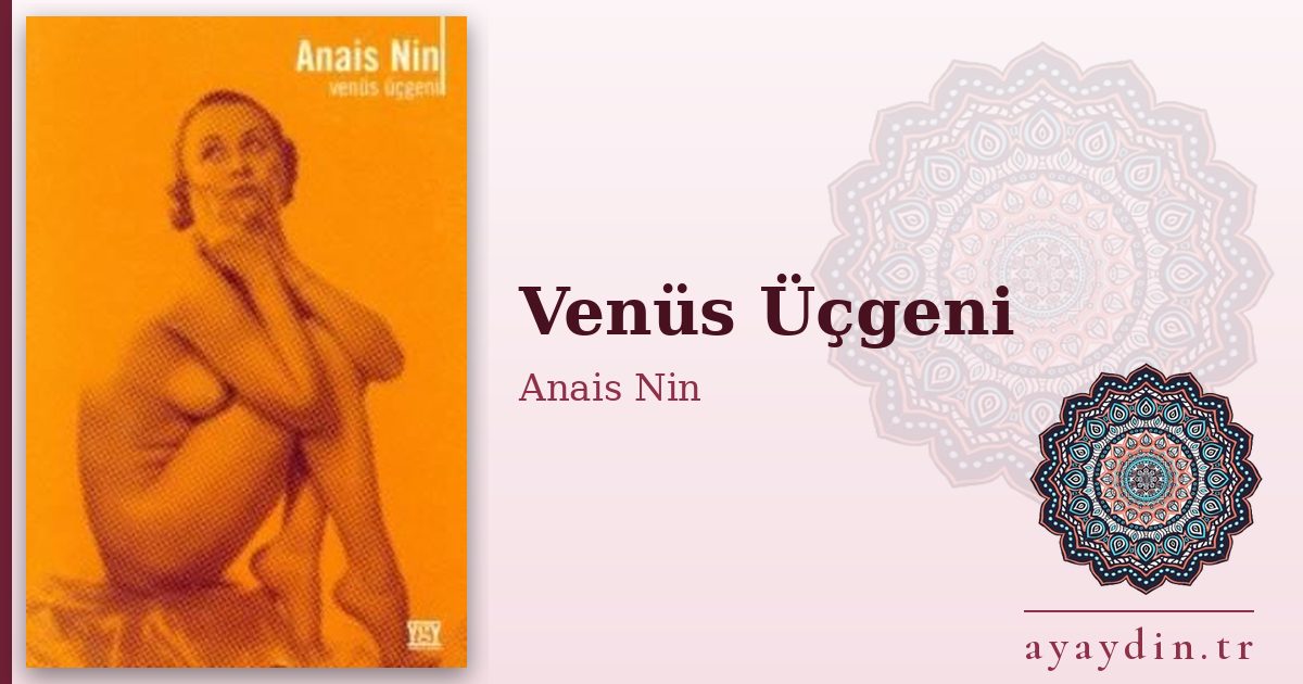 Venüs Üçgeni - Anais Nin kitap alıntıları ve sözleri