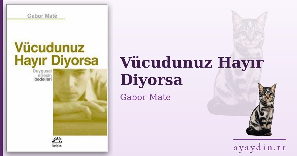 Vücudunuz Hayır Diyorsa - Gabor Mate kitap alıntıları ve sözleri