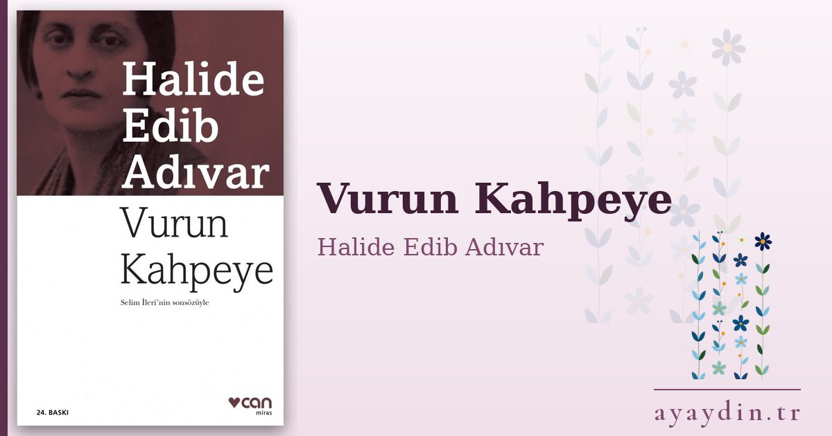 Vurun Kahpeye - Halide Edib Adıvar kitap alıntıları ve sözleri