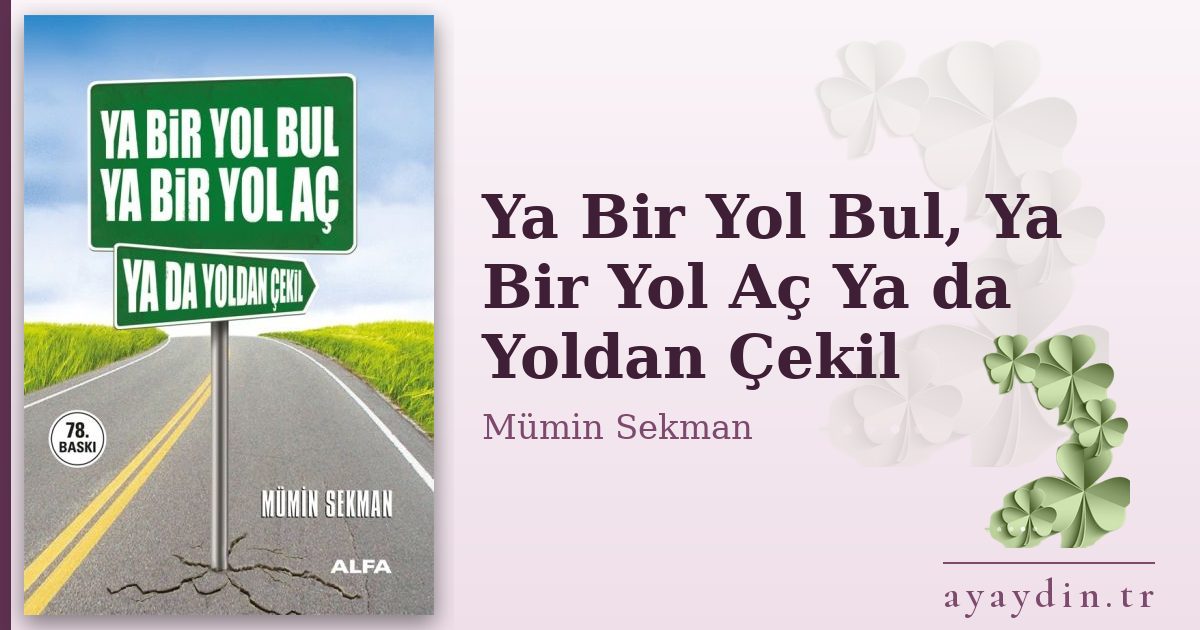 Ya Bir Yol Bul, Ya Bir Yol Aç Ya da Yoldan Çekil - Mümin Sekman kitap alıntıları ve sözleri
