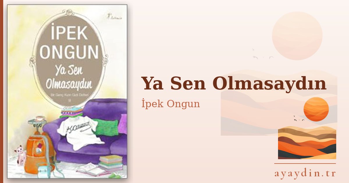 Ya Sen Olmasaydın - İpek Ongun kitap alıntıları ve sözleri