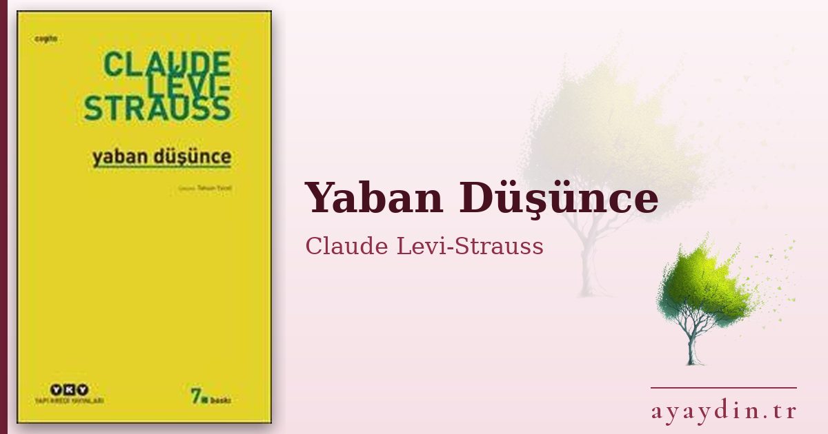 Yaban Düşünce - Claude Levi-Strauss kitap alıntıları ve sözleri