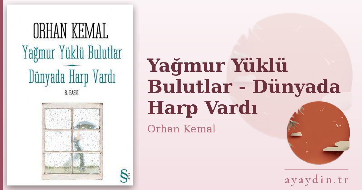Yağmur Yüklü Bulutlar - Dünyada Harp Vardı - Orhan Kemal kitap alıntıları ve sözleri