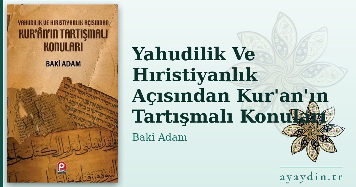 Yahudilik Ve Hıristiyanlık Açısından Kur'an'ın Tartışmalı Konuları - Baki Adam kitap alıntıları ve sözleri