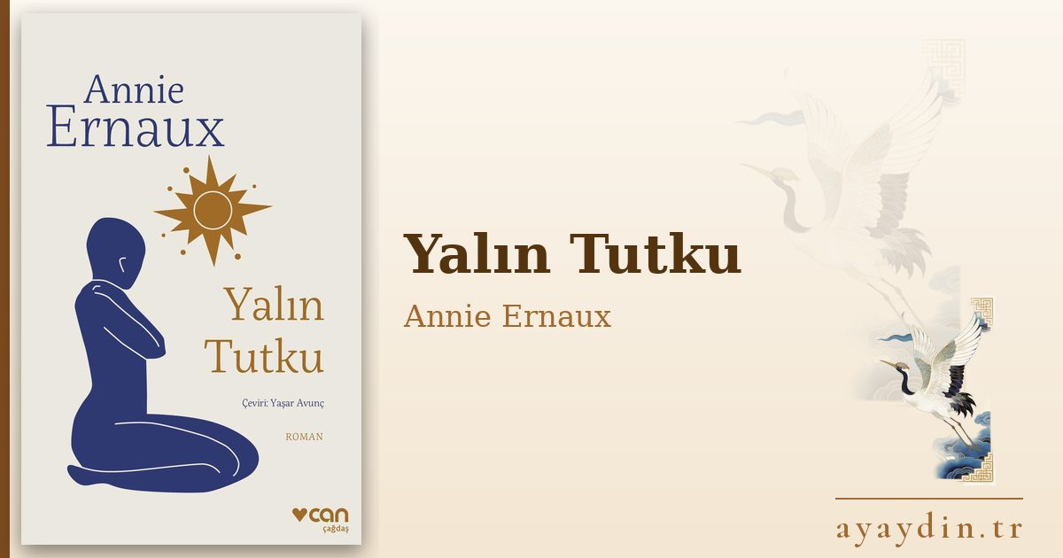 Yalın Tutku - Annie Ernaux kitap alıntıları ve sözleri