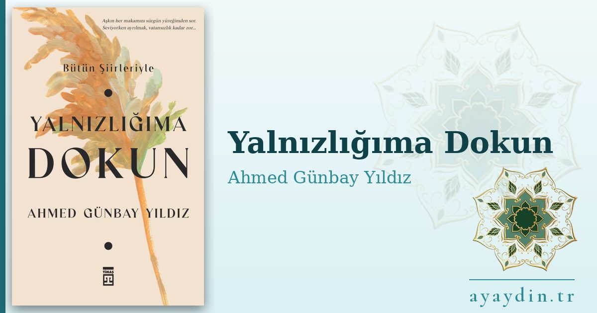 Yalnızlığıma Dokun - Ahmed Günbay Yıldız kitap alıntıları ve sözleri