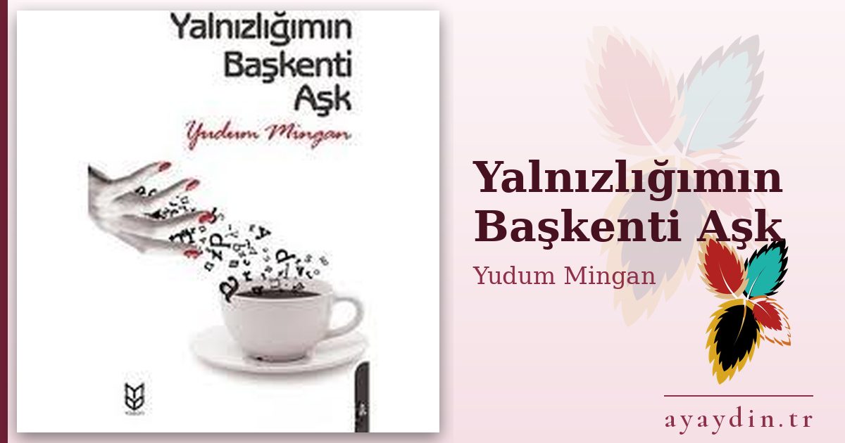 Yalnızlığımın Başkenti Aşk - Yudum Mingan kitap alıntıları ve sözleri