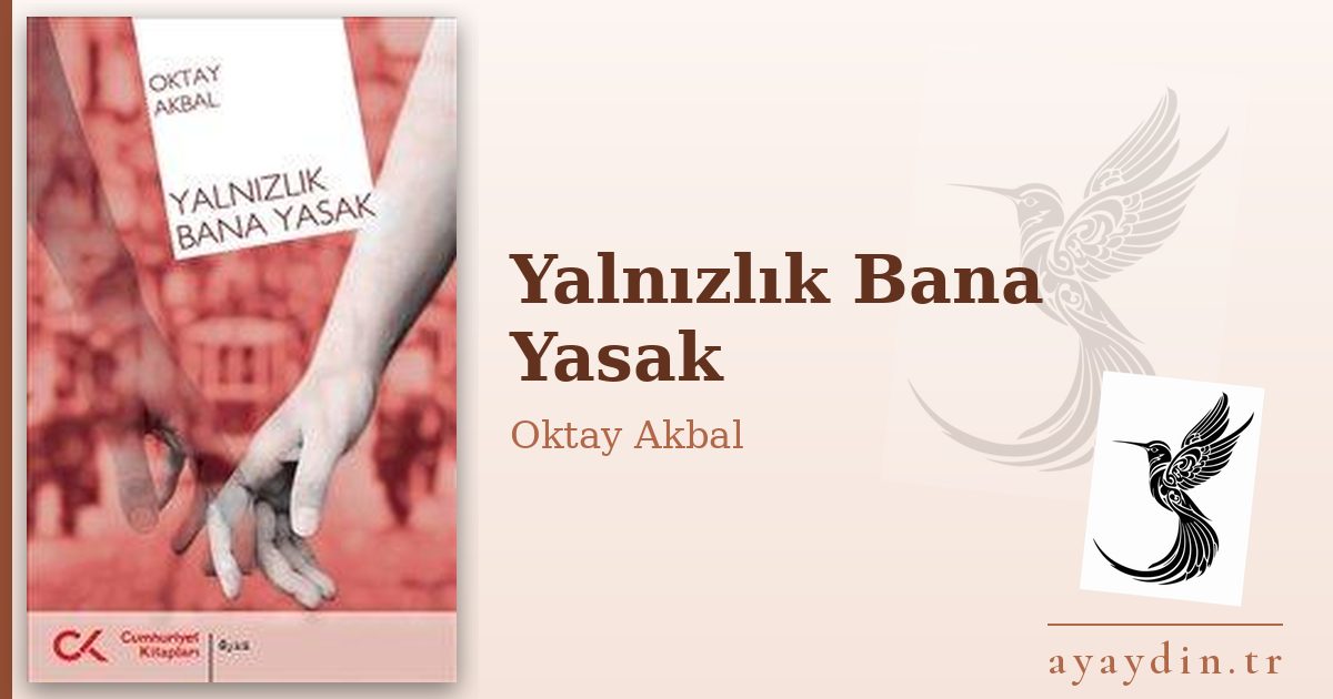 Yalnızlık Bana Yasak - Oktay Akbal kitap alıntıları ve sözleri