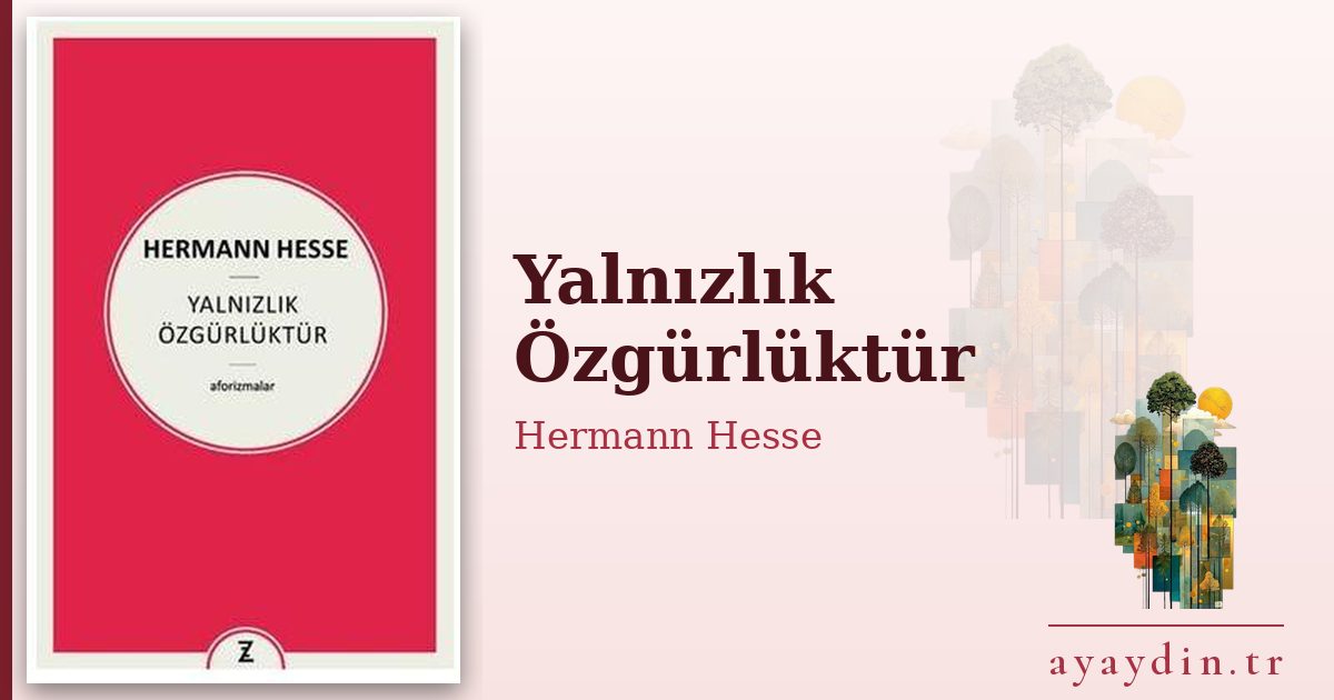 Yalnızlık Özgürlüktür - Hermann Hesse kitap alıntıları ve sözleri