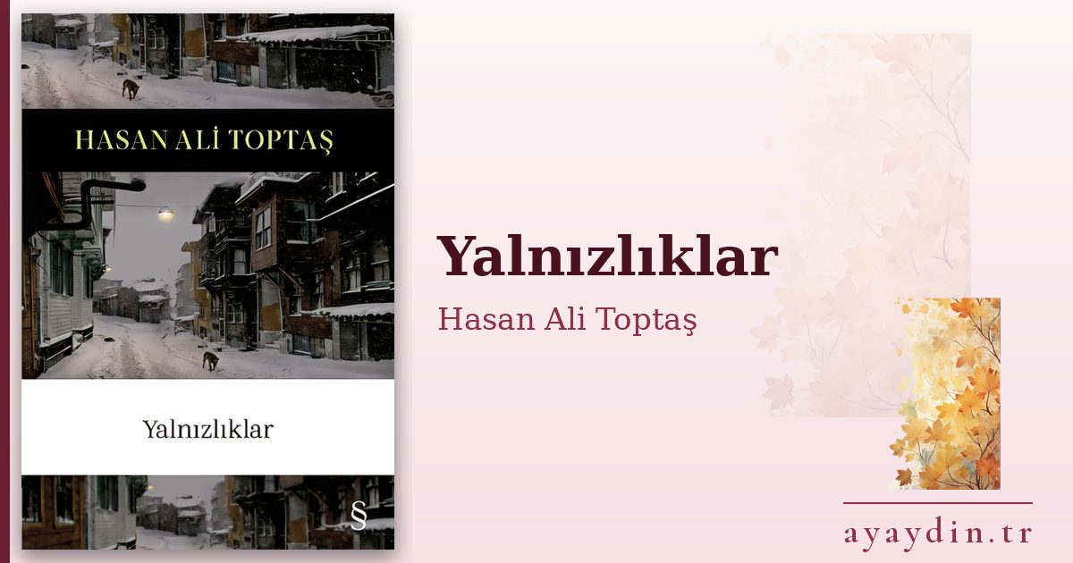 Yalnızlıklar - Hasan Ali Toptaş kitap alıntıları ve sözleri