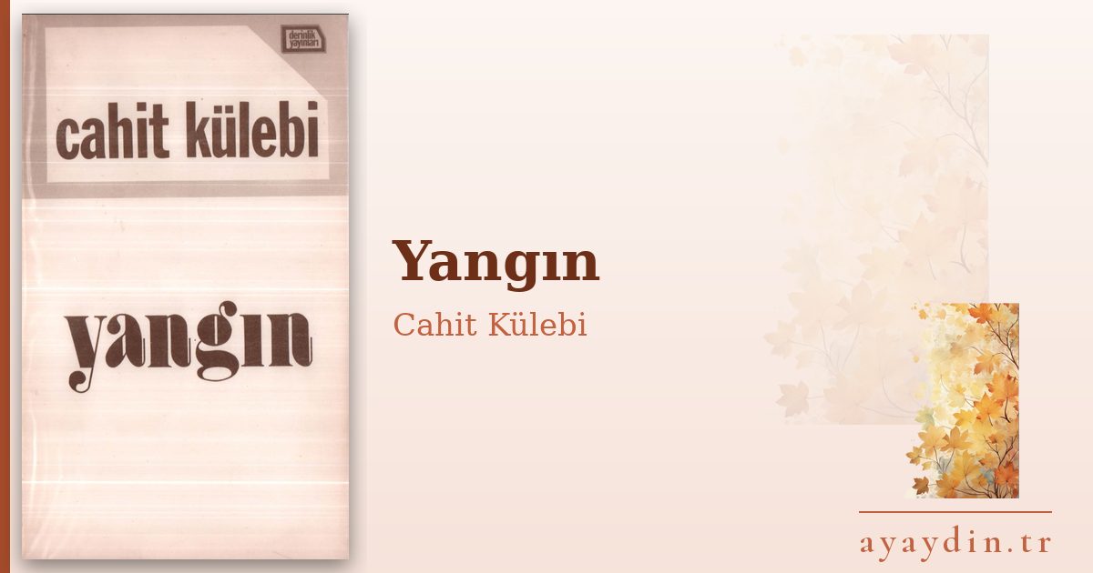 Yangın - Cahit Külebi kitap alıntıları ve sözleri