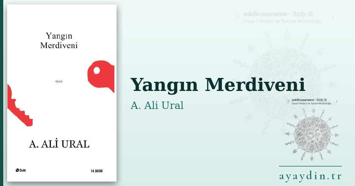 Yangın Merdiveni - A. Ali Ural kitap alıntıları ve sözleri