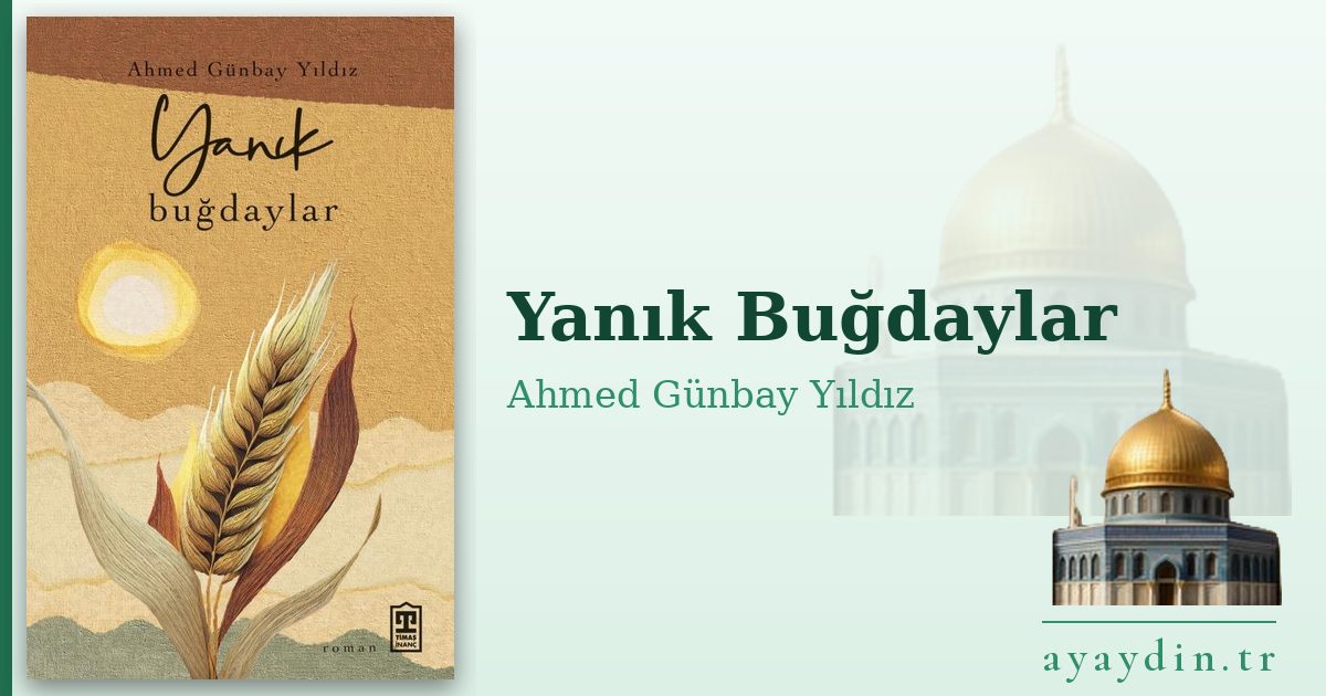 Yanık Buğdaylar - Ahmed Günbay Yıldız kitap alıntıları ve sözleri