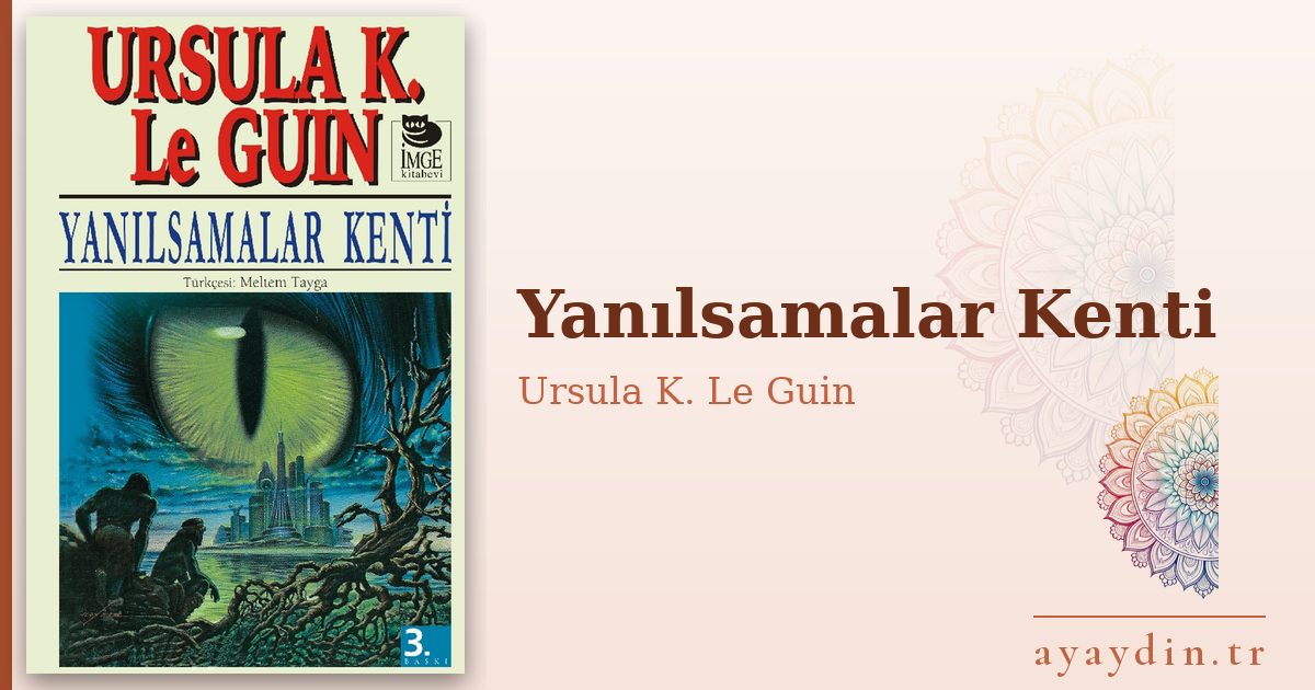 Yanılsamalar Kenti - Ursula K. Le Guin kitap alıntıları ve sözleri