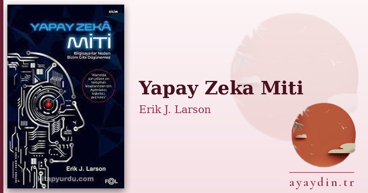 Yapay Zeka Miti - Erik J. Larson kitap alıntıları ve sözleri
