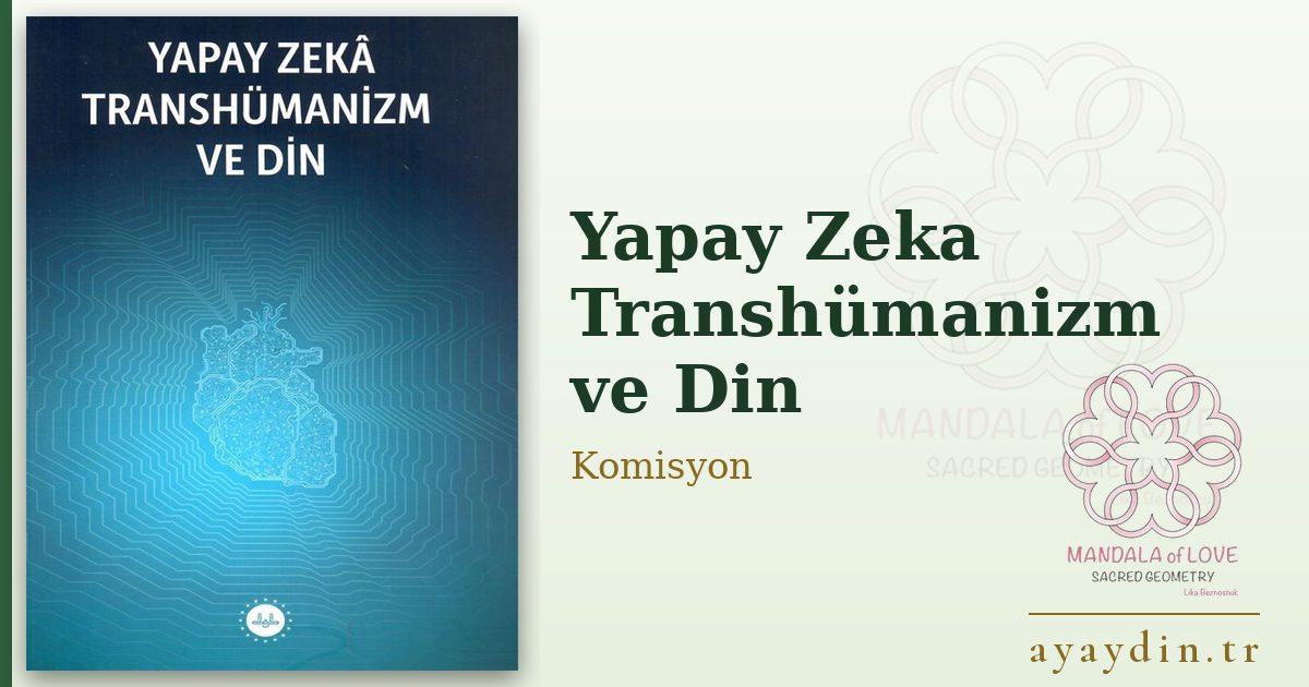 Yapay Zeka Transhümanizm ve Din - Komisyon kitap alıntıları ve sözleri