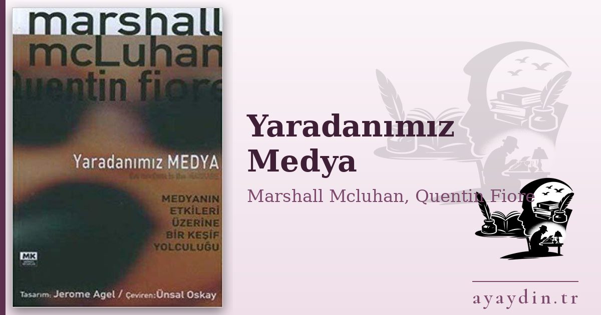 Yaradanımız Medya - Marshall Mcluhan, Quentin Fiore kitap alıntıları ve sözleri