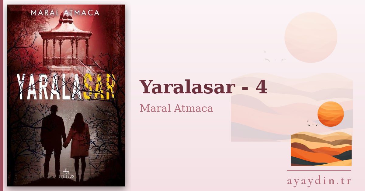 Yaralasar - 4 - Maral Atmaca kitap alıntıları ve sözleri