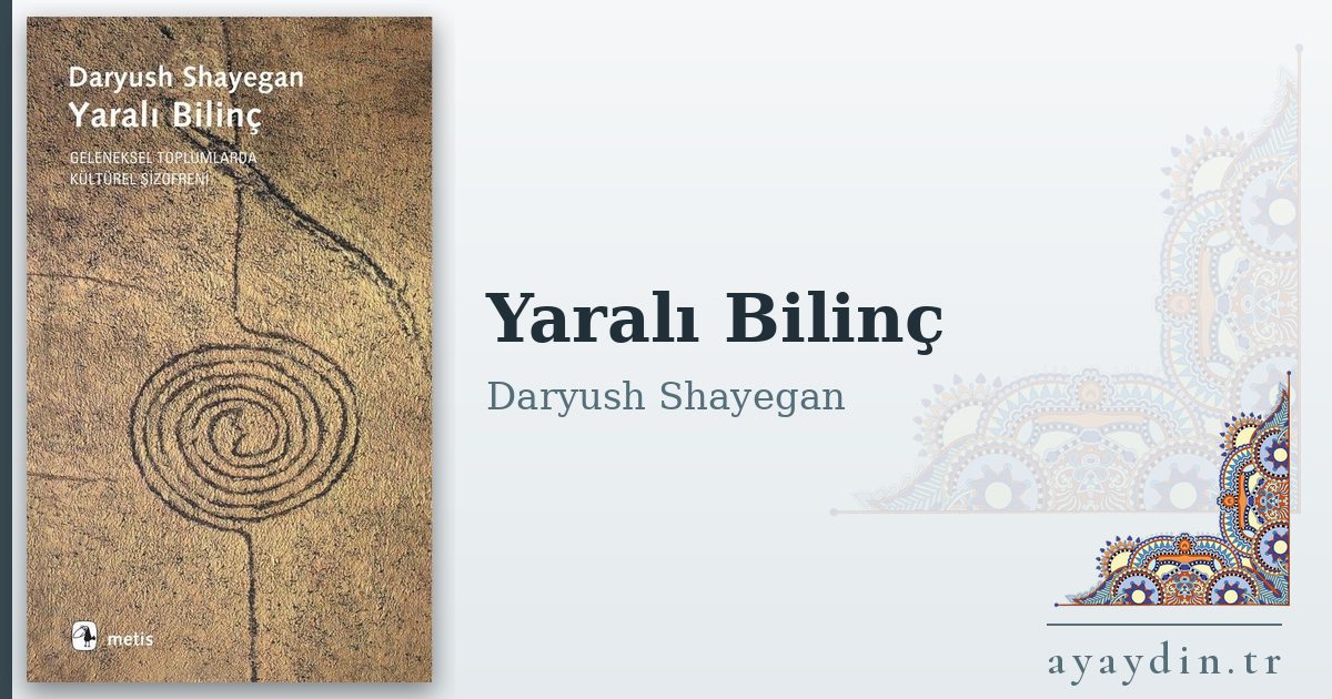 Yaralı Bilinç - Daryush Shayegan kitap alıntıları ve sözleri