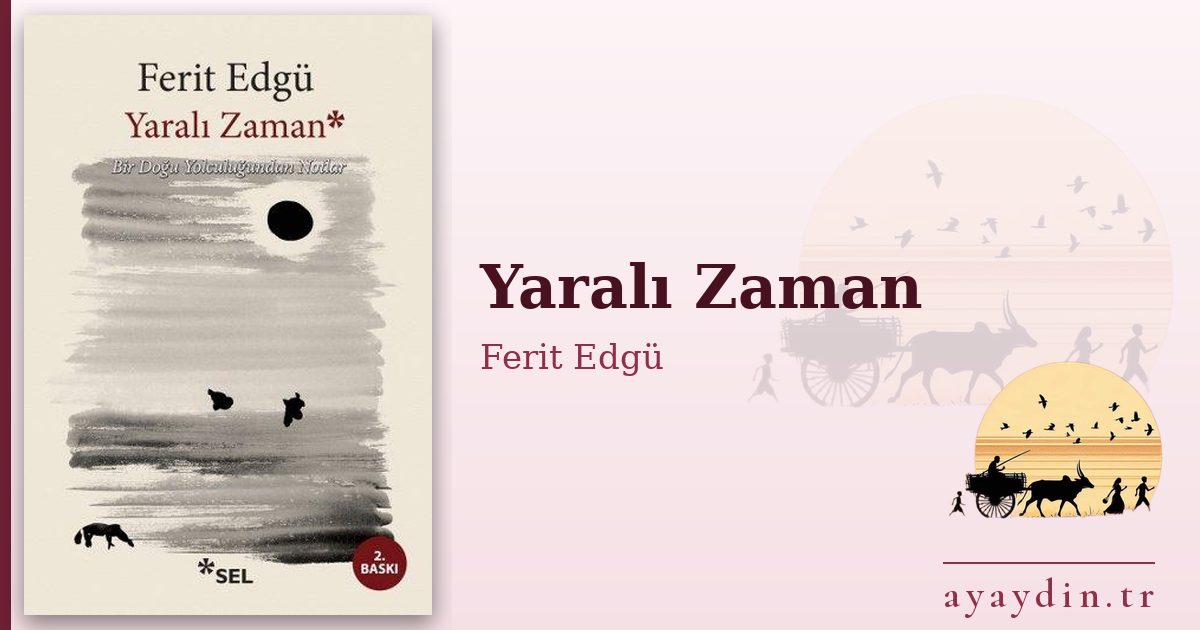 Yaralı Zaman - Ferit Edgü kitap alıntıları ve sözleri
