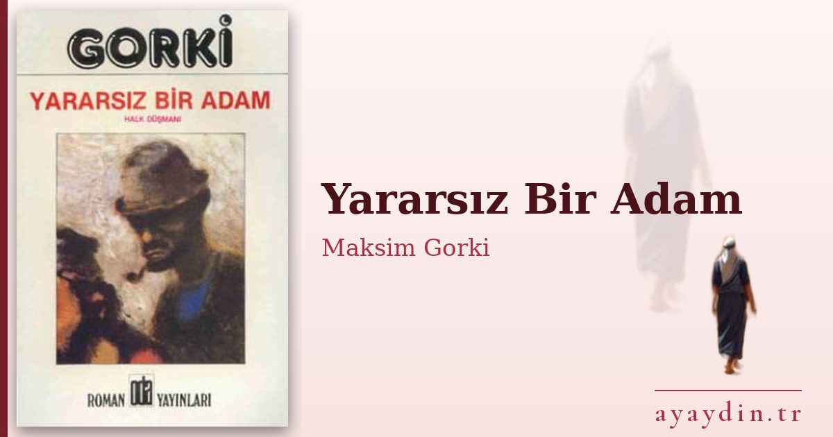 Yararsız Bir Adam - Maksim Gorki kitap alıntıları ve sözleri