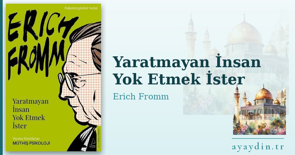 Yaratmayan İnsan Yok Etmek İster - Erich Fromm kitap alıntıları ve sözleri