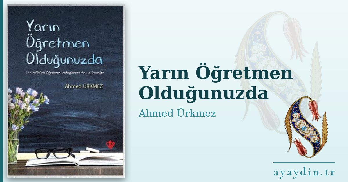 Yarın Öğretmen Olduğunuzda - Ahmed Ürkmez kitap alıntıları ve sözleri