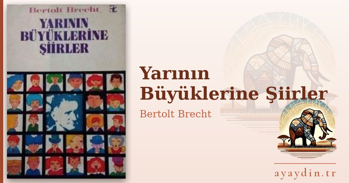 Yarının Büyüklerine Şiirler - Bertolt Brecht kitap alıntıları ve sözleri