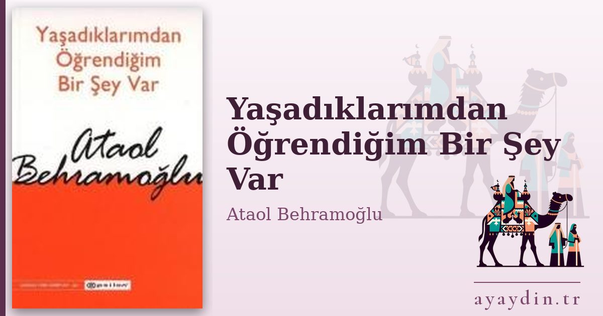 Yaşadıklarımdan Öğrendiğim Bir Şey Var - Ataol Behramoğlu kitap alıntıları ve sözleri