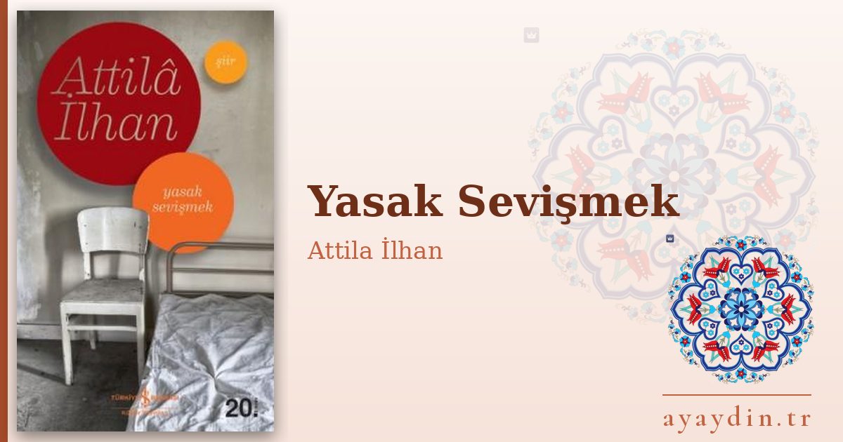 Yasak Sevişmek - Attila İlhan kitap alıntıları ve sözleri