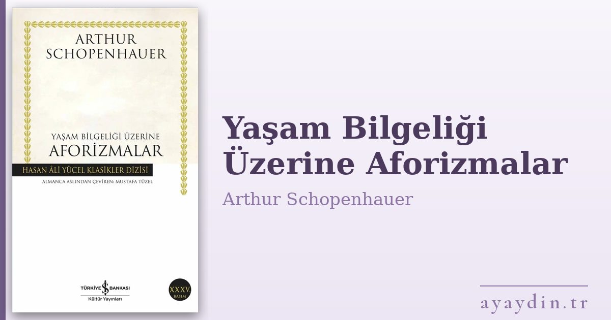 Yaşam Bilgeliği Üzerine Aforizmalar - Arthur Schopenhauer kitap alıntıları ve sözleri