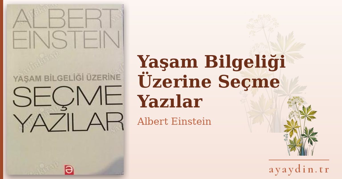 Yaşam Bilgeliği Üzerine Seçme Yazılar - Albert Einstein kitap alıntıları ve sözleri