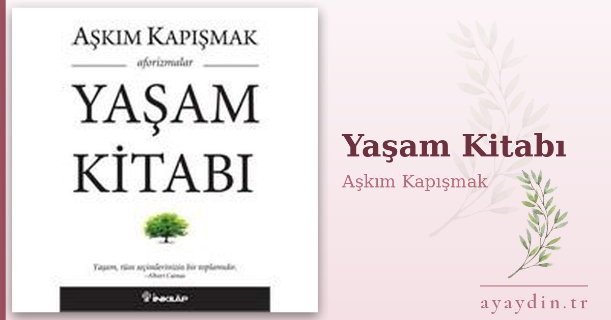 Yaşam Kitabı - Aşkım Kapışmak kitap alıntıları ve sözleri
