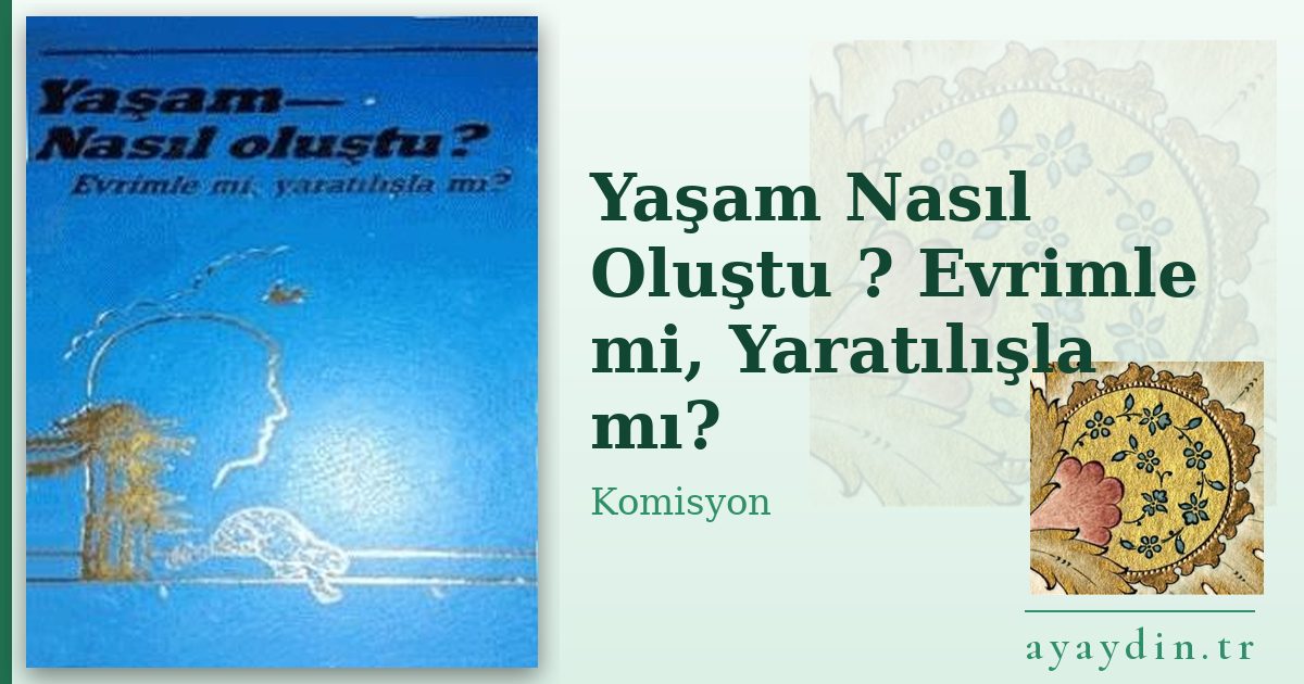 Yaşam Nasıl Oluştu ? Evrimle mi, Yaratılışla mı? - Komisyon kitap alıntıları ve sözleri