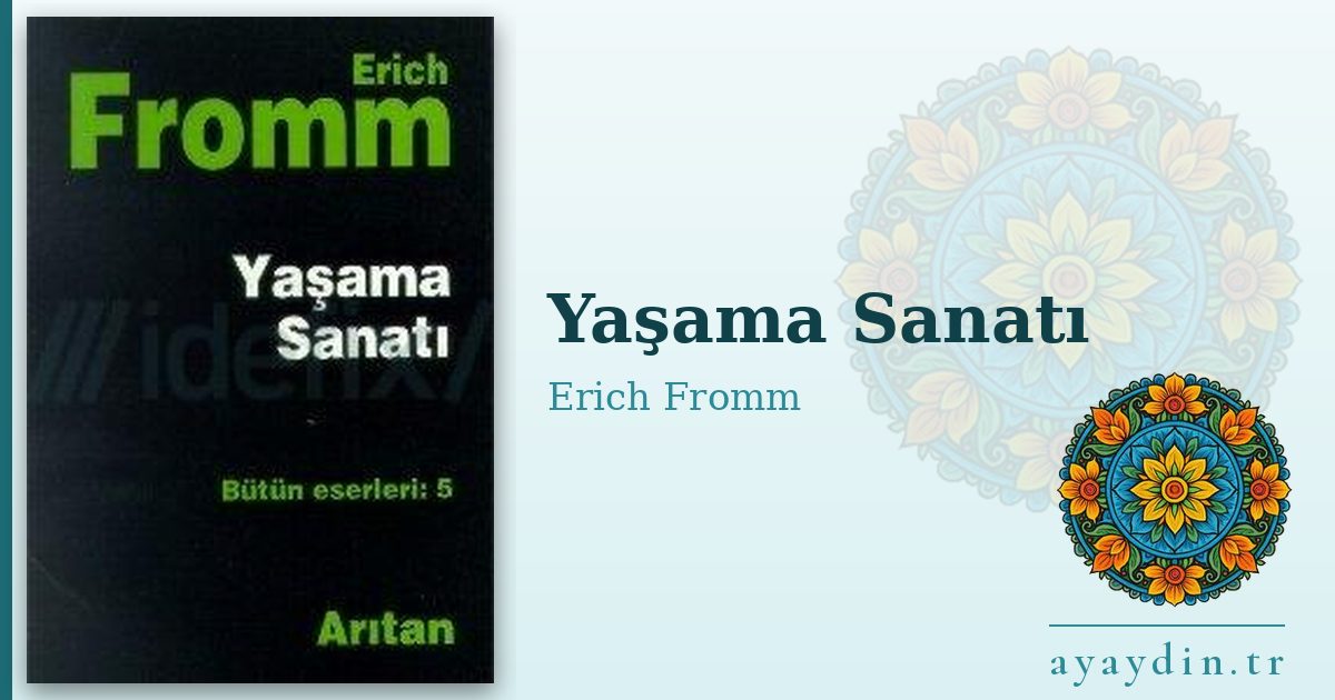 Yaşama Sanatı - Erich Fromm kitap alıntıları ve sözleri