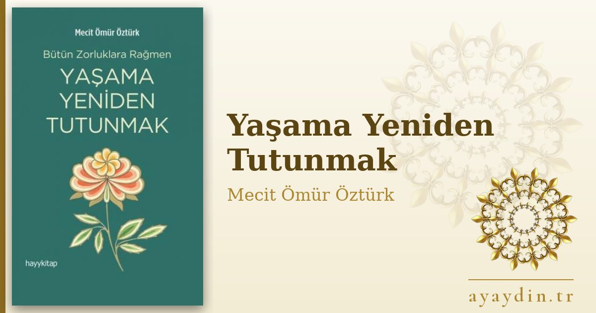 Yaşama Yeniden Tutunmak - Mecit Ömür Öztürk kitap alıntıları ve sözleri