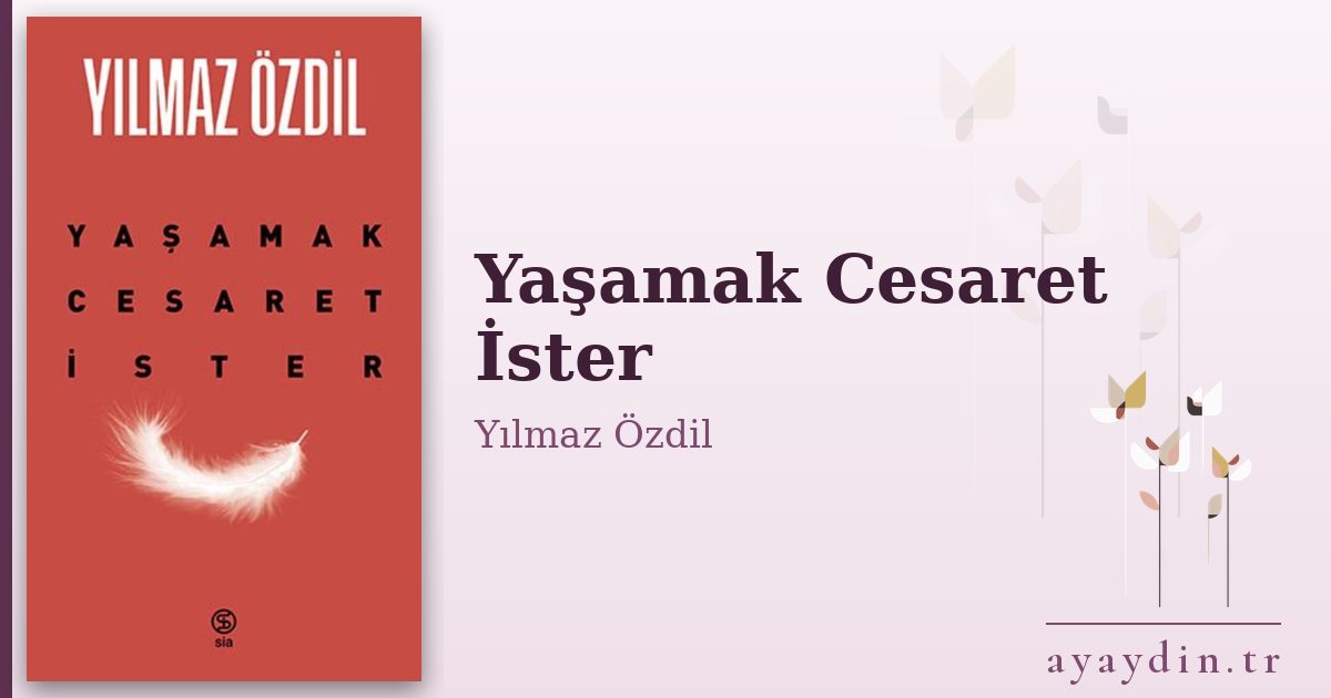 Yaşamak Cesaret İster - Yılmaz Özdil kitap alıntıları ve sözleri