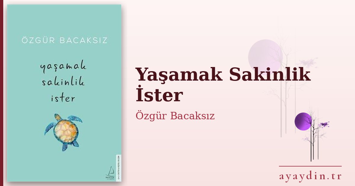 Yaşamak Sakinlik İster - Özgür Bacaksız kitap alıntıları ve sözleri