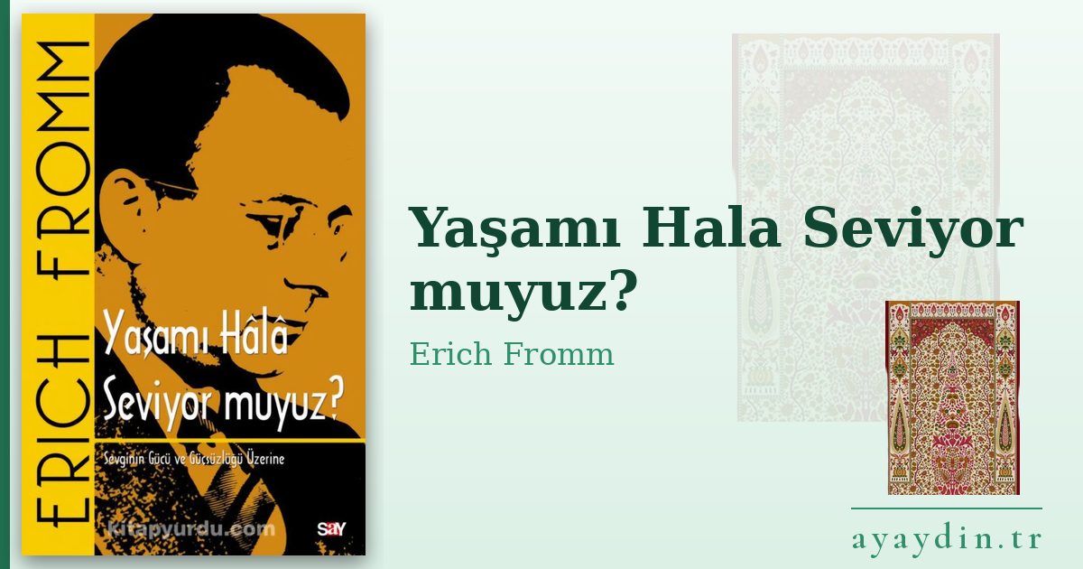 Yaşamı Hala Seviyor muyuz? - Erich Fromm kitap alıntıları ve sözleri