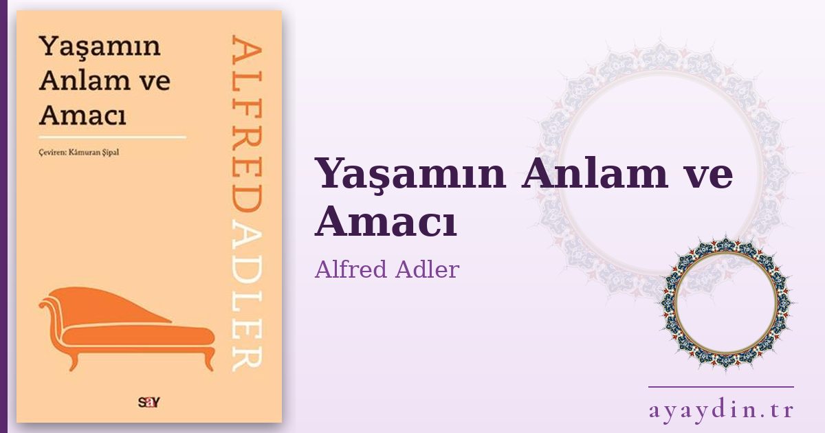 Yaşamın Anlam ve Amacı - Alfred Adler kitap alıntıları ve sözleri