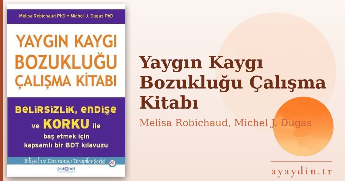 Yaygın Kaygı Bozukluğu Çalışma Kitabı - Melisa Robichaud, Michel J. Dugas kitap alıntıları ve sözleri
