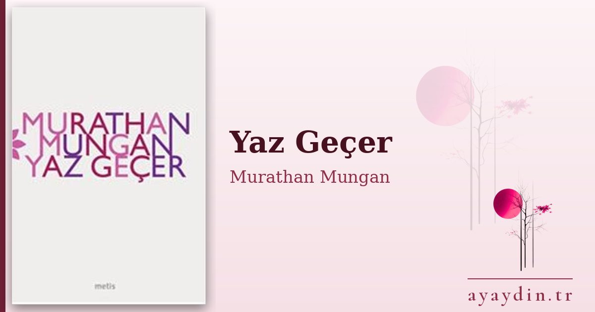 Yaz Geçer - Murathan Mungan kitap alıntıları ve sözleri