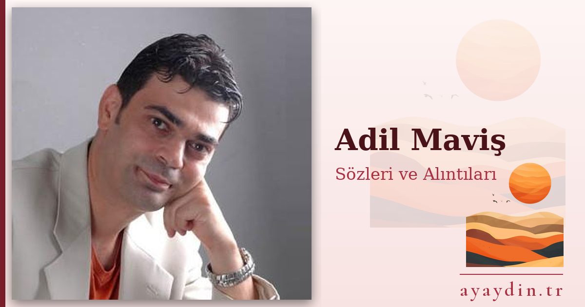 Adil Maviş sözleri ve alıntıları